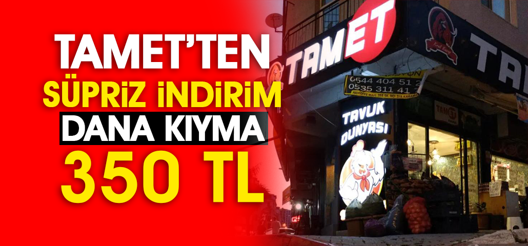 TAMET'ten Sürpriz İndirim: Dana Kıyma 350 TL!