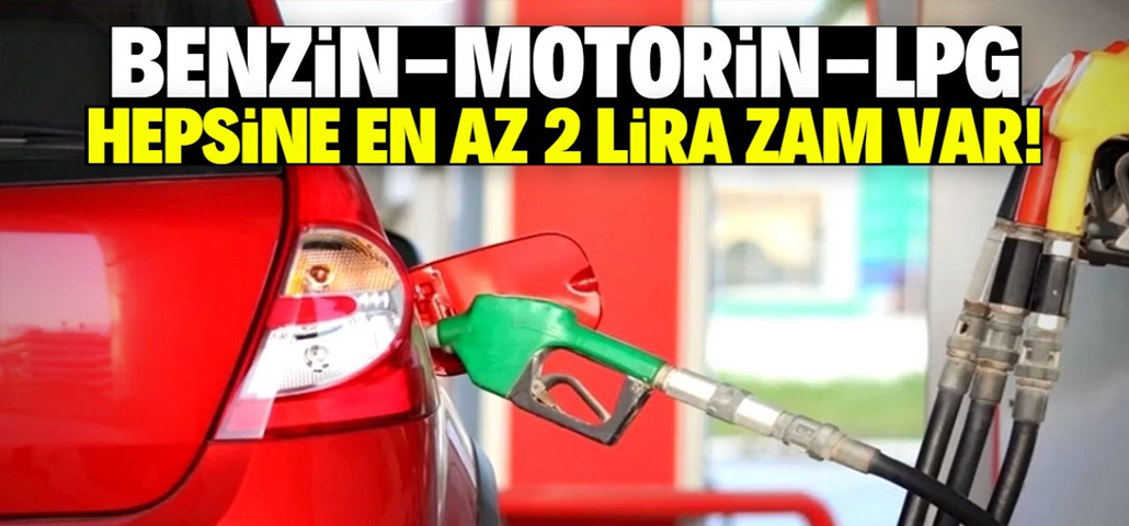 Benzin, motorin ve LPG'ye bu tarihte en az 2 lira zam gelecek!