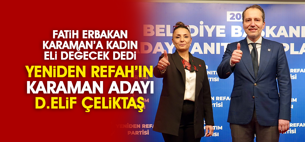 Yeniden Refah Partisi’nin Karaman adayı belli oldu
