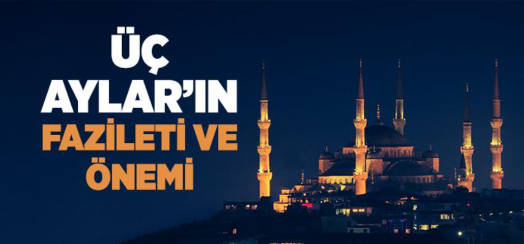 Üç Aylar’ın Fazileti ve Önemi Nedir?