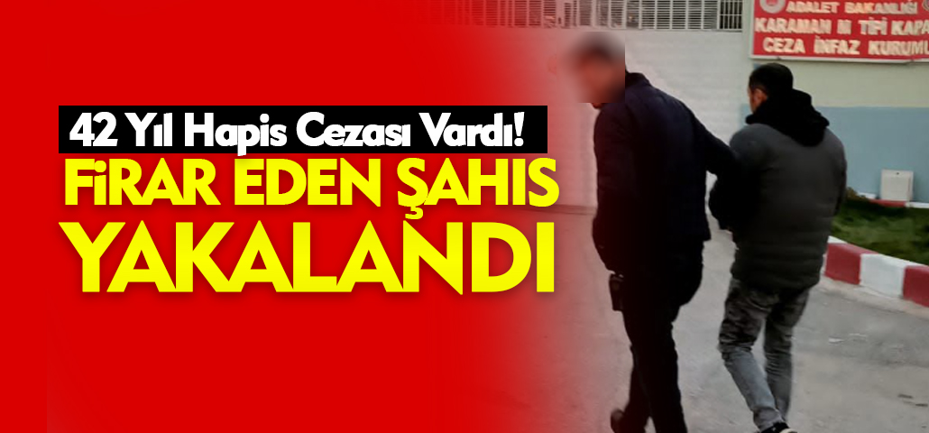 42 Yıl Hapis Cezası Vardı! Firar Eden Şahıs Kıskıvrak Yakalandı