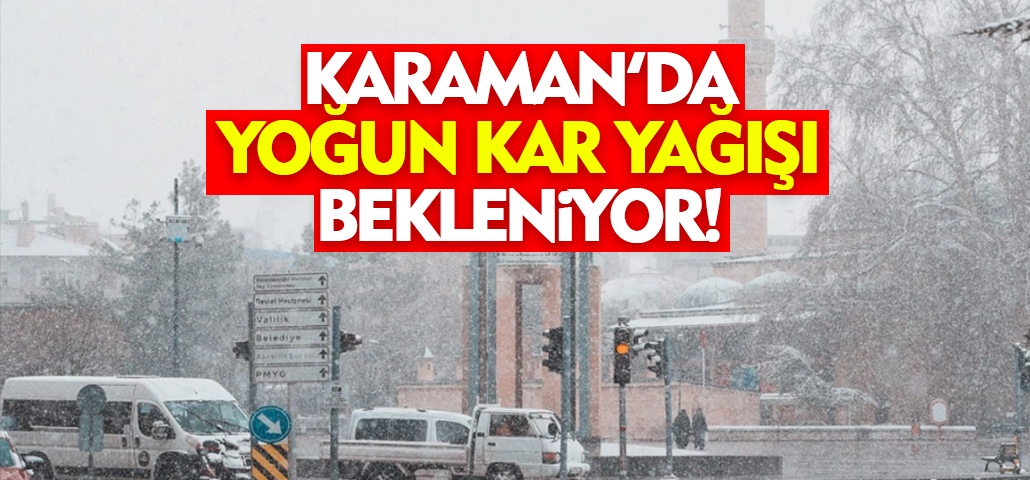 Karaman'da Yoğun Kar Yağışı Bekleniyor! Saat Aralığı Paylaşıldı