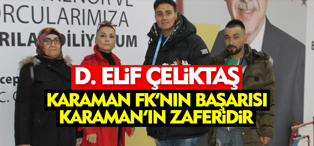 D.Elif Çeliktaş, Karaman FK'nın Başarısı, Karaman'ın Zaferidir