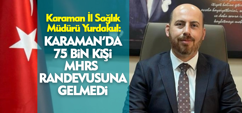 Karaman’da 75.000 Kişi MHRS Randevusuna Gelmedi
