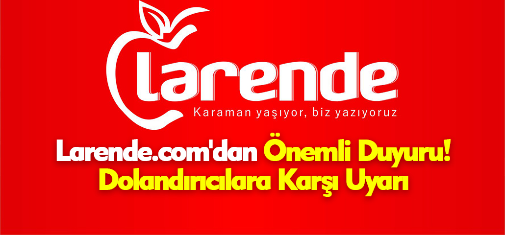 Larende.com'dan Önemli Duyuru! Dolandırıcılara Karşı Uyarı