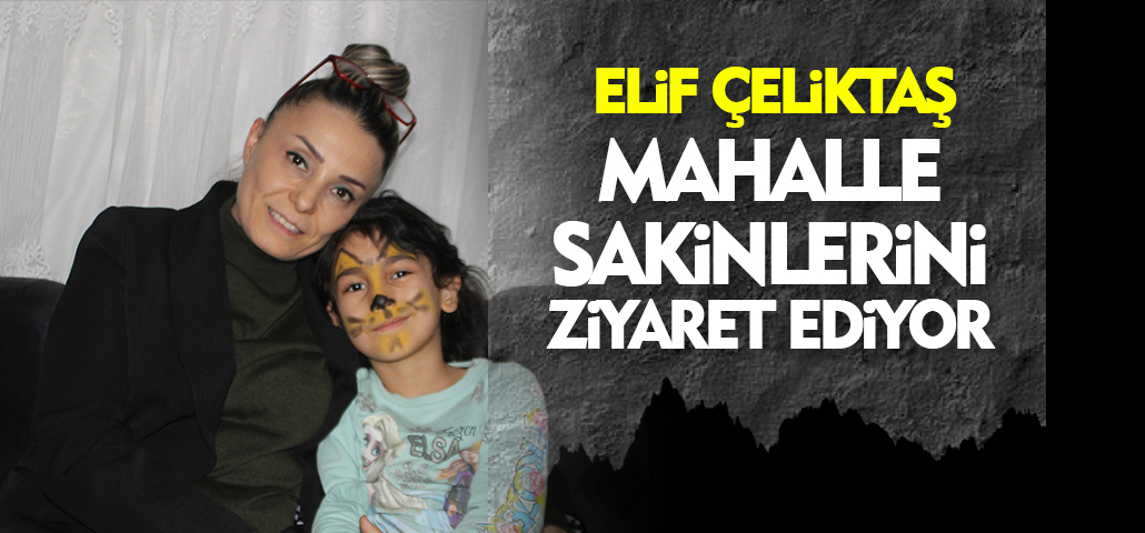 Başkan Çeliktaş, Mahalle Sakinlerini Ziyaret Ediyor