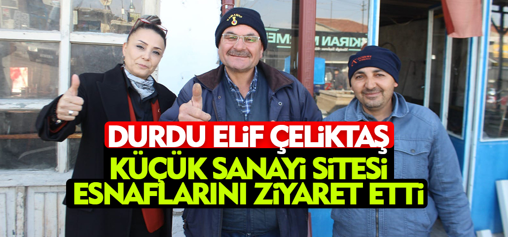 Çeliktaş, Küçük Sanayi Sitesi'nde İş Dünyasıyla Buluştu