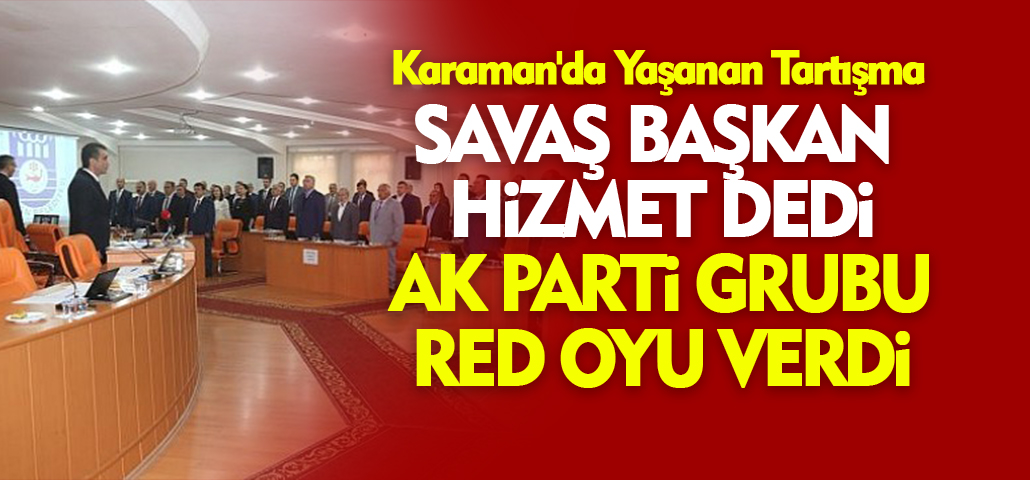 Başkan Hizmet Dedi, AK Parti Red Oyu Verdi