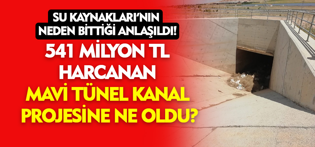 541 milyon TL harcanan Mevi Tünel kanal projesine ne oldu?