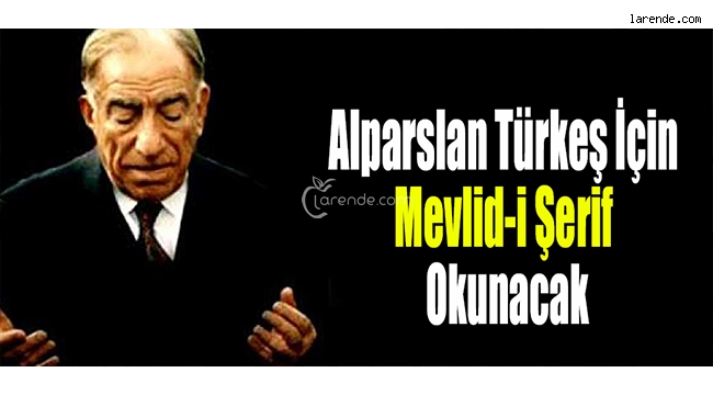 Alparslan Türkeş İçin Mevlid-i Şerif Okunacak