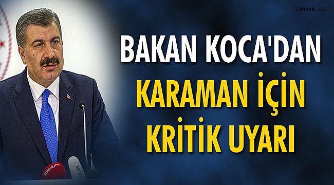 BAKAN KOCA`DAN KARAMAN İÇİN KRİTİK UYARI
