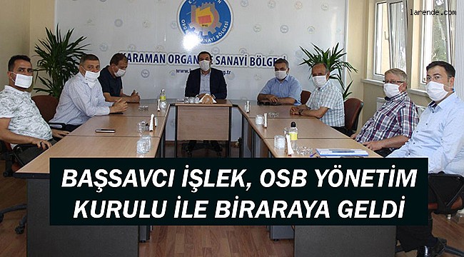 BAŞSAVCI İŞLEK, OSB YÖNETİM KURULU İLE BİRARAYA GELDİ