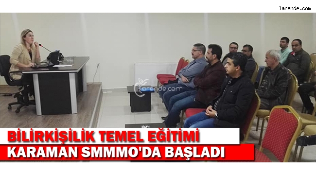 BİLİRKİŞİLİK TEMEL EĞİTİMİ KARAMAN SMMMO`DA BAŞLADI