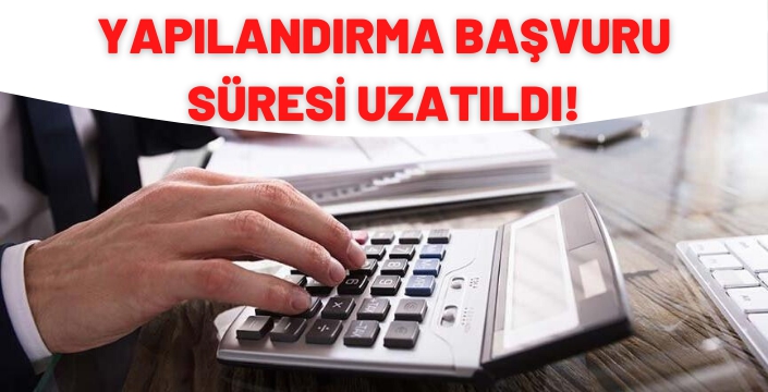 BORÇ YAPILANDIRMA BAŞVURU SÜRESİ UZATILDI!