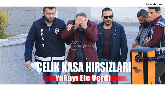 ÇELİK KASA HIRSIZLARI YAKALANDI