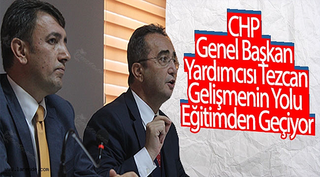 CHP Genel Başkan Yardımcısı Tezcan: Gelişmenin Yolu Eğitimden Geçiyor
