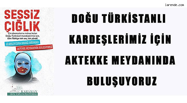 DOĞU TÜRKİSTANLI KARDEŞLERİMİZ İÇİN  AKTEKKE MEYDANINDA BULUŞUYORUZ