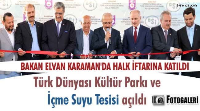 İÇME SUYU TESİSLERİ VE TÜRK DÜNYASI KÜLTÜR PARKI HİZMETE AÇILDI