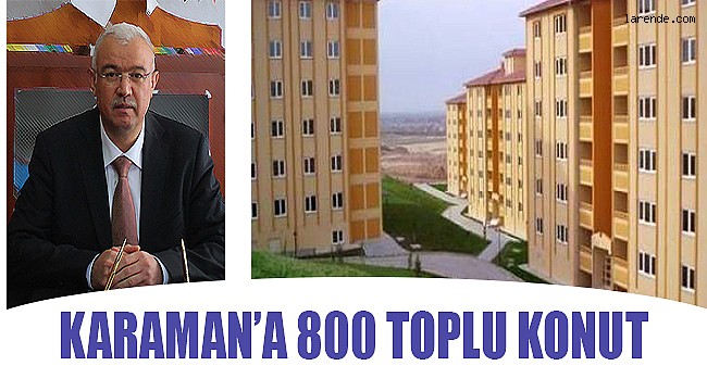 KARAMAN`A 800 TOPLU KONUT YAPILACAK