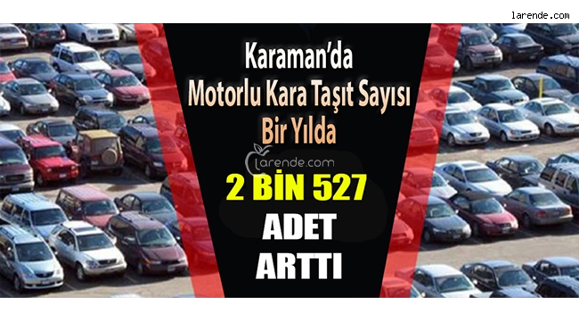 KARAMAN`DA MOTORLU TAŞIT SAYISI