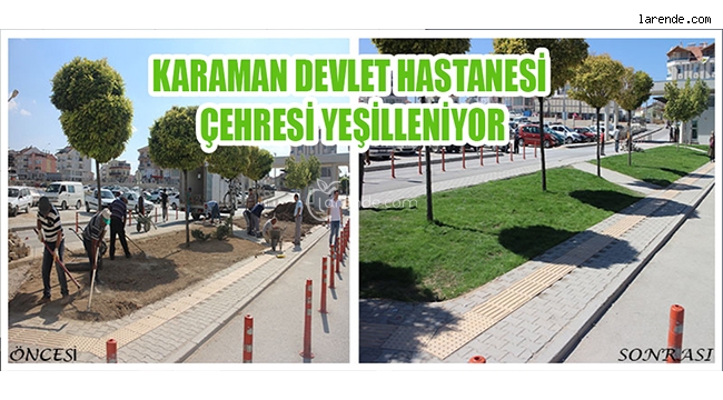 KARAMAN DEVLET HASTANESİ ÇEHRESİ YEŞİLLENİYOR