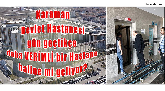 Karaman Devlet Hastanesi Gün Geçtikçe Daha Verimli  Bir Hastane Haline Mi Geliyor?