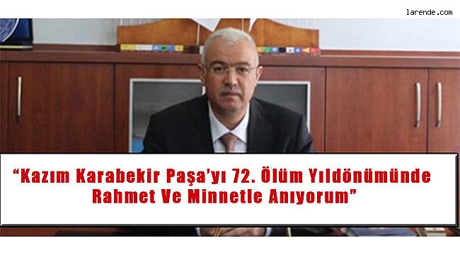 ?Kazım Karabekir Paşa`yı 72. Ölüm Yıldönümünde Rahmet Ve Minnetle Anıyorum?