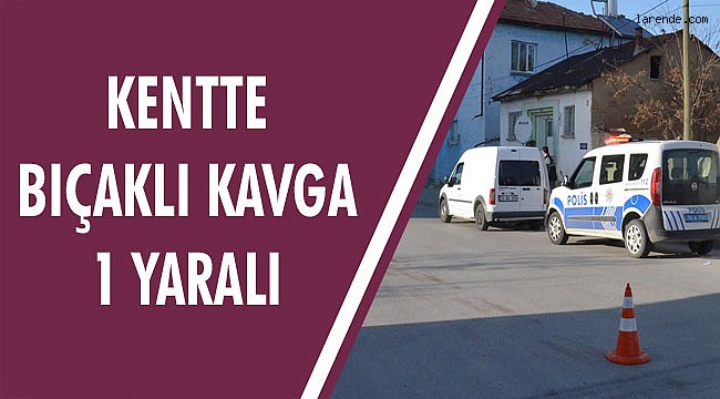 KENTTE BIÇAKLI KAVGA 1 YARALI