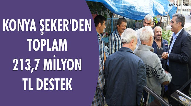 KONYA ŞEKER`DEN TOPLAM 213,7 MİLYON TL DESTEK