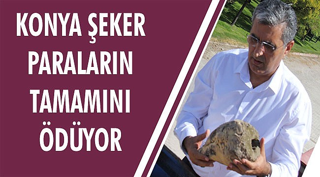 KONYA ŞEKER PARALARIN TAMAMINI ÖDÜYOR