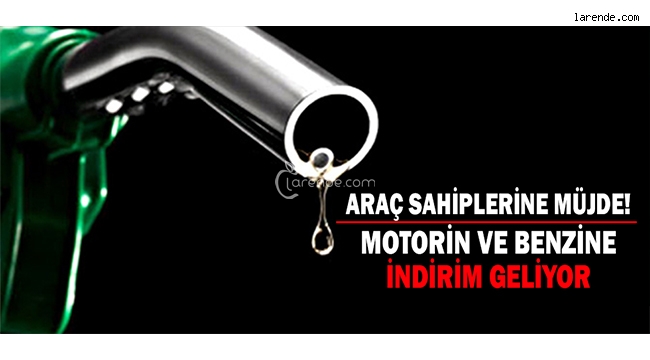 MOTORİN VE BENZİNE İNDİRİM GELİYOR!