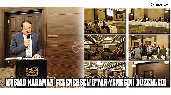 MÜSİAD KARAMAN GELENEKSEL İFTAR YEMEĞİNİ DÜZENLEDİ 