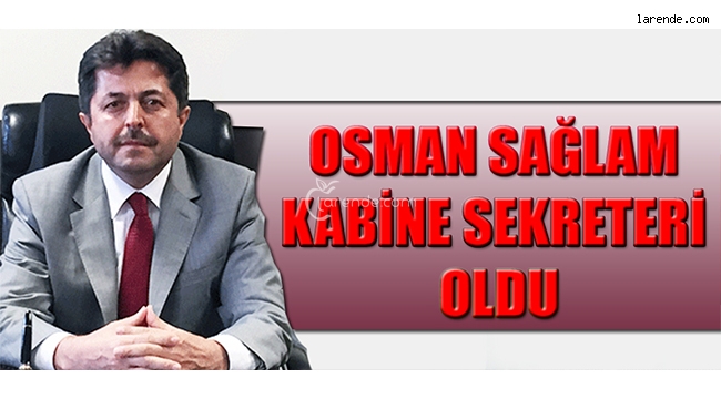 OSMAN SAĞLAM KABİNE SEKRETERİ OLDU