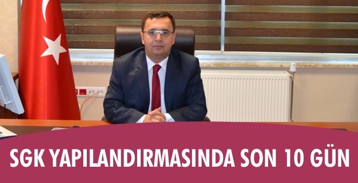 SGK YAPILANDIRMASINDA SON 10 GÜN