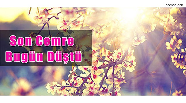 Son Cemre Bugün Toprağa Düştü