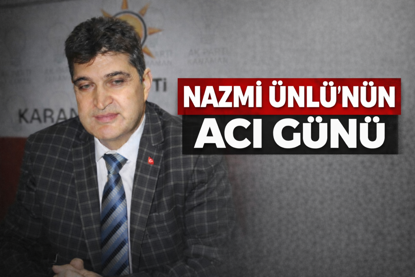 NAZMİ ÜNLÜ’NÜN ACI GÜNÜ
