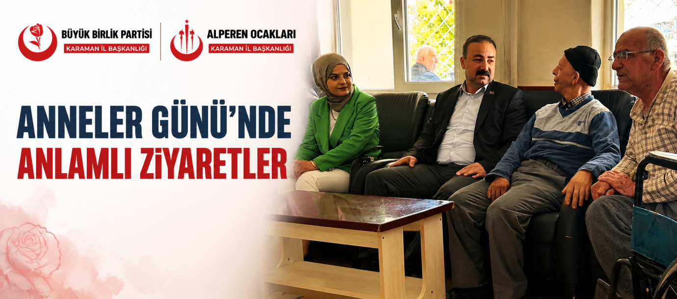 BBP VE ALPEREN OCAKLARI’NDAN ANNELER GÜNÜ’NDE ANLAMLI ZİYARET