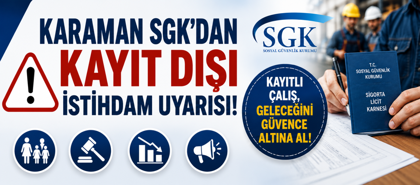 KARAMAN SGK’DAN KAYIT DIŞI İSTİHDAM UYARISI
