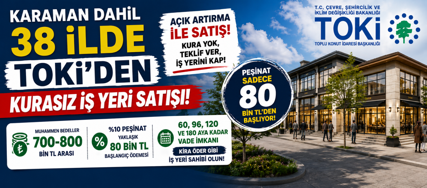 KARAMAN DAHİL 38 İLDE TOKİ’DEN KURASIZ İŞ YERİ SATIŞI