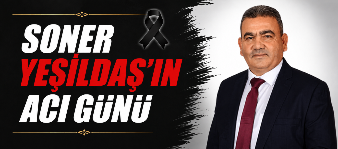 Soner Yeşildaş’ın acı günü