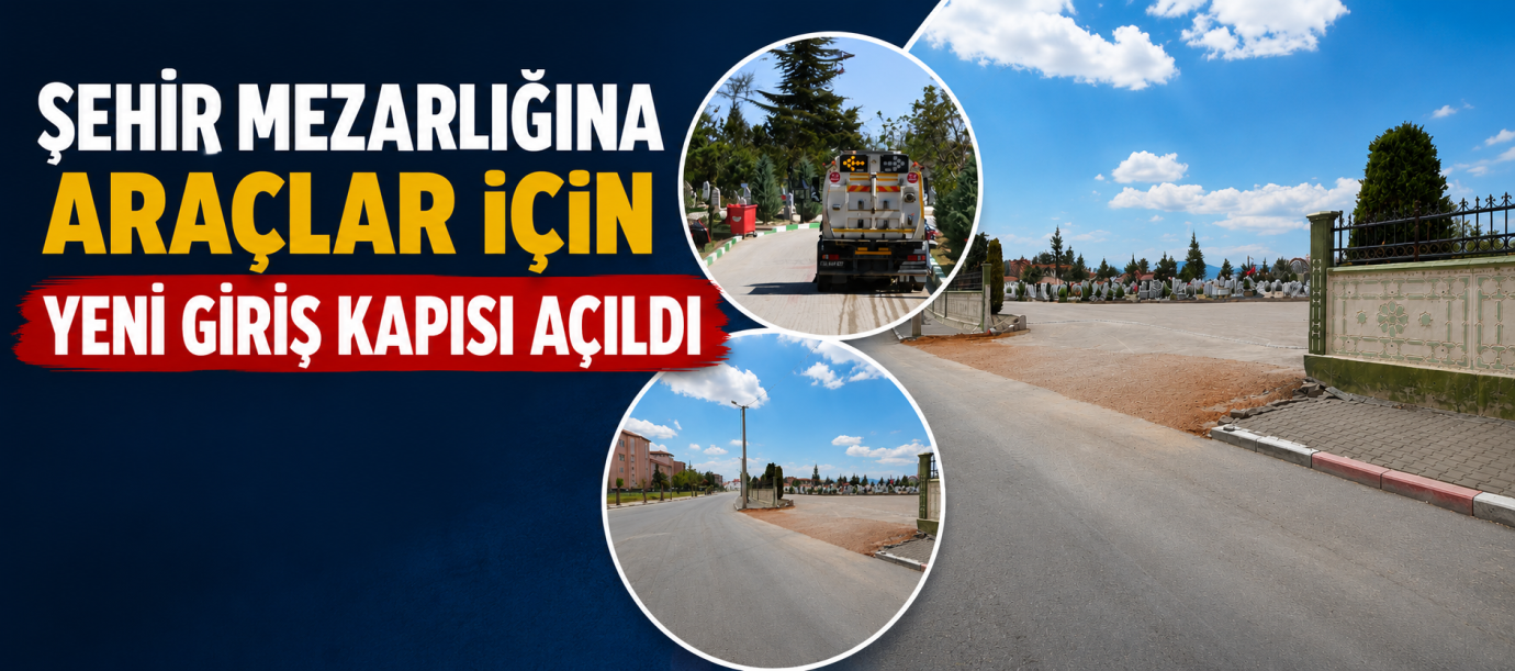 Şehir Mezarlığına Araçlar İçin Yeni Giriş Kapısı Açıldı