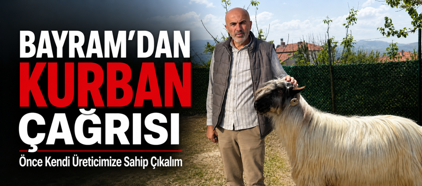 Bayram’dan Kurban Çağrısı: “Önce Kendi Üreticimize Sahip Çıkalım”