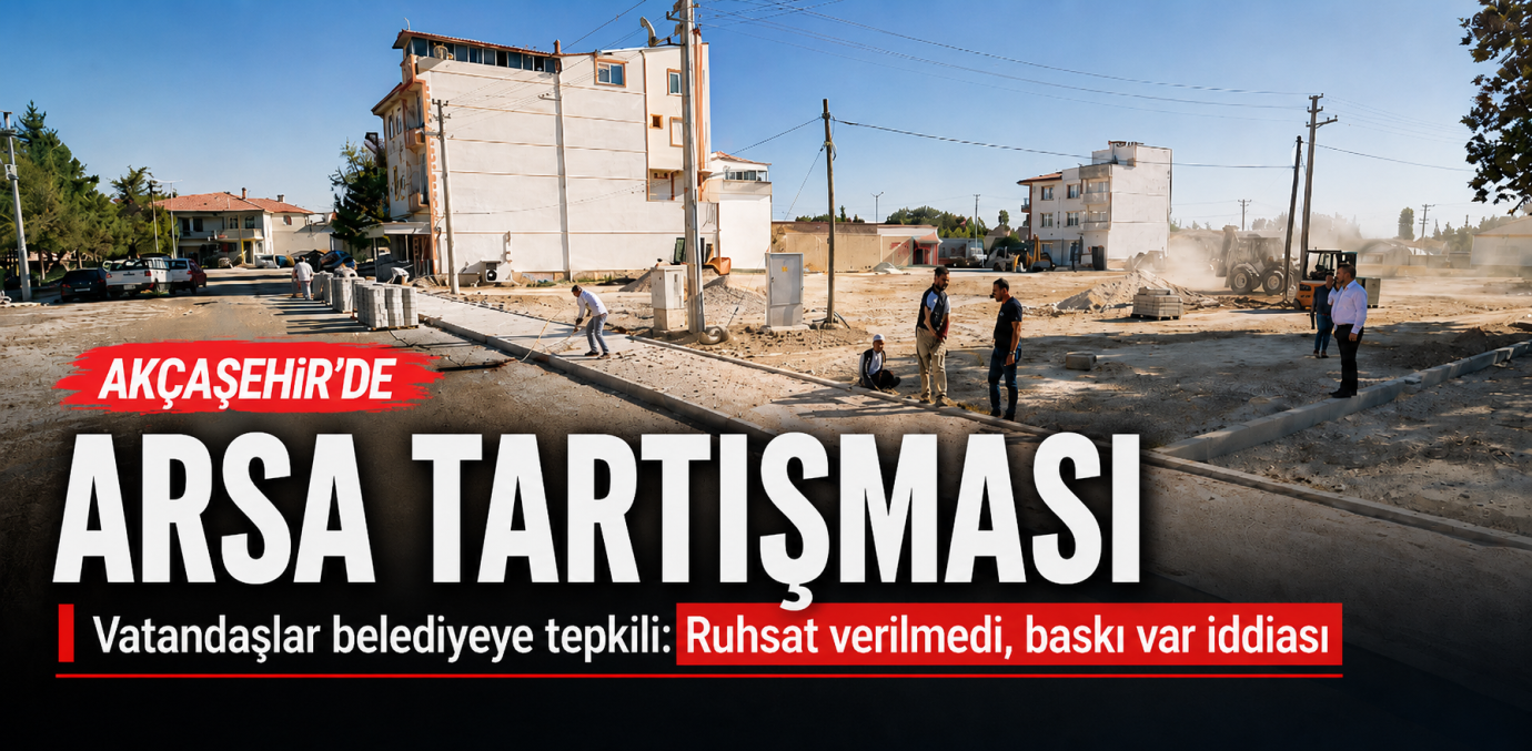Akçaşehir’de Arsa Sahiplerinden Tepki: “Uzlaşma Yerine Baskı mı Yapılıyor?”