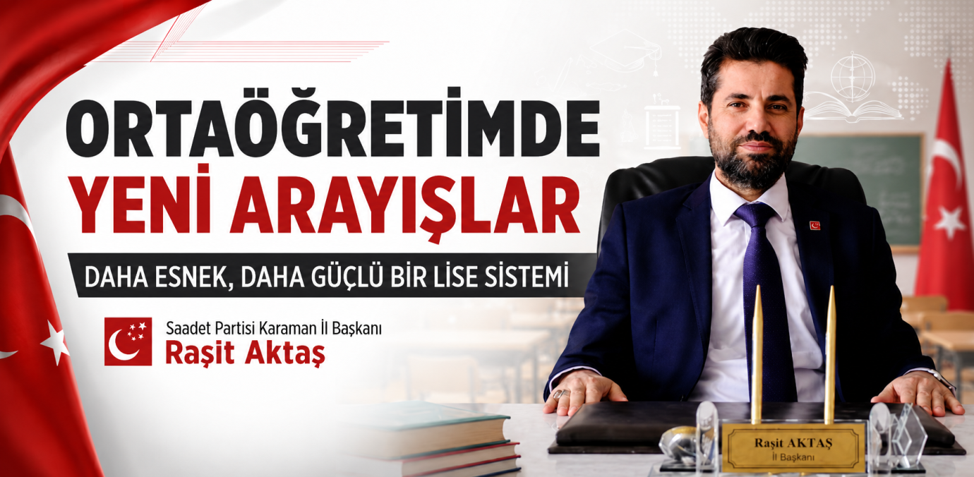 Saadet Partisi Karaman İl Başkanı Raşit Aktaş’tan Ortaöğretim Açıklaması