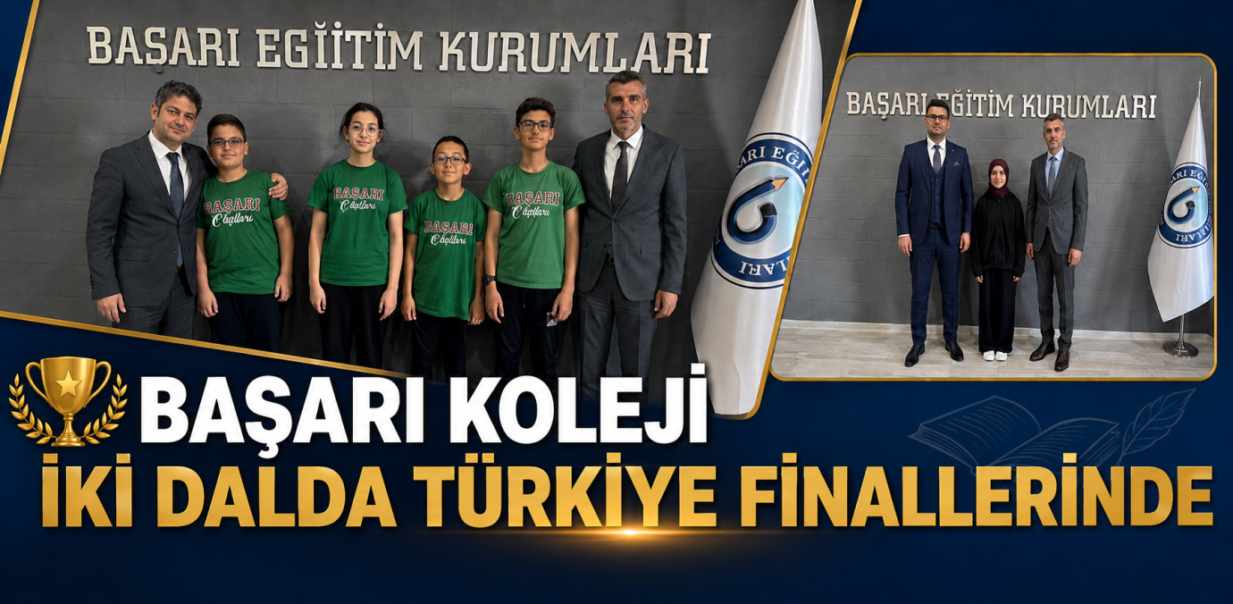 BAŞARI KOLEJİ İKİ DALDA TÜRKİYE FİNALLERİNDE