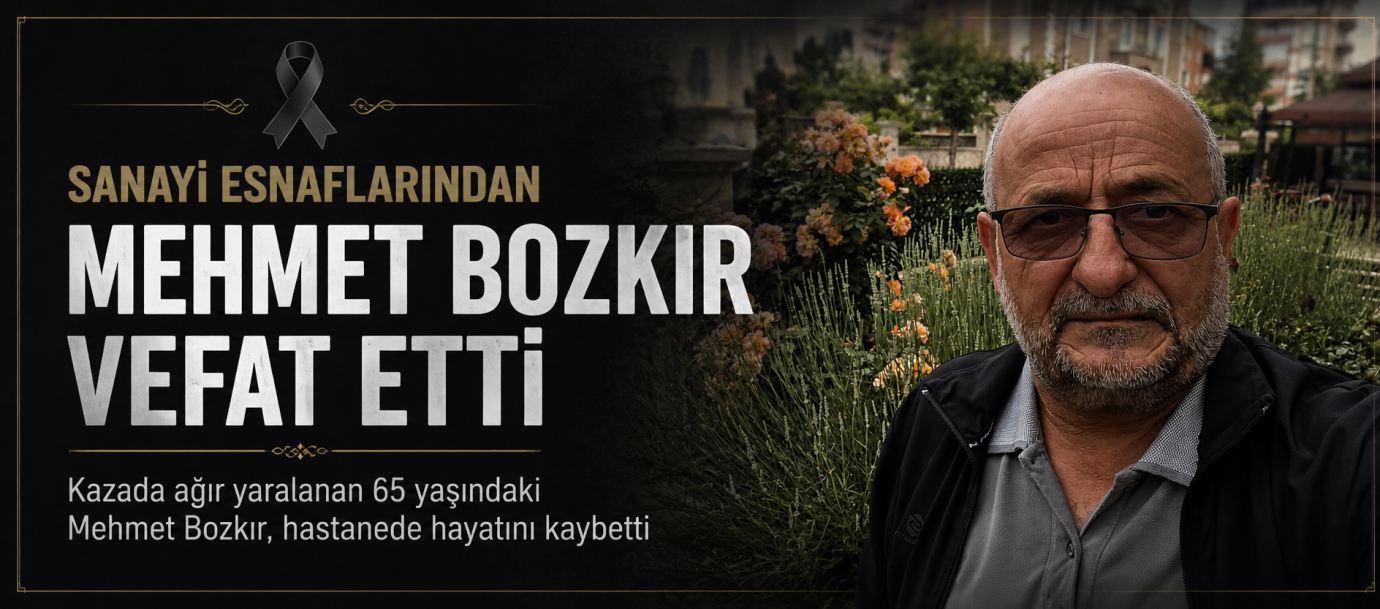 Sanayi Esnaflarından Mehmet Bozkır Hayatını Kaybetti