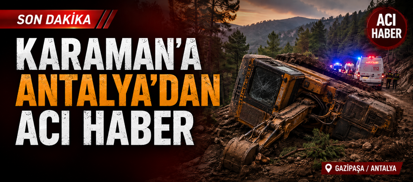 Karaman’a Antalya’dan Acı Haber