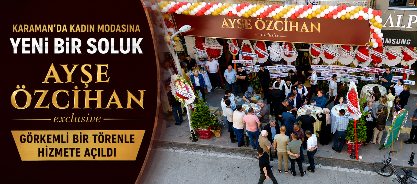 Karaman'da Kadın Modasına Yeni Bir Soluk: Ayşe Özcihan Exclusive Hizmete Açıldı