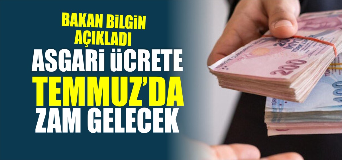Çalışma Bakanı Vedat Bilgin: “Asgari ücrete zam Temmuz’da”