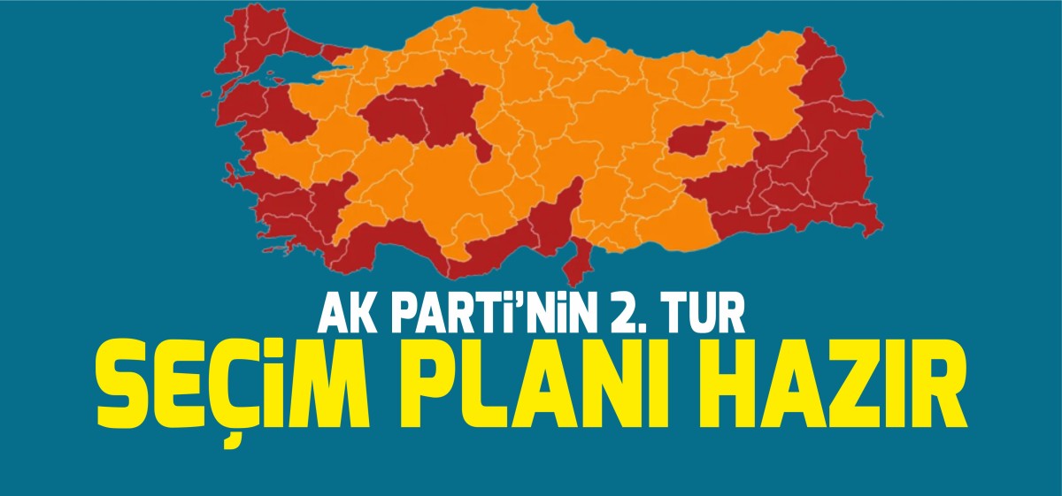 AK Parti'nin ikinci tur seçim planı hazır!